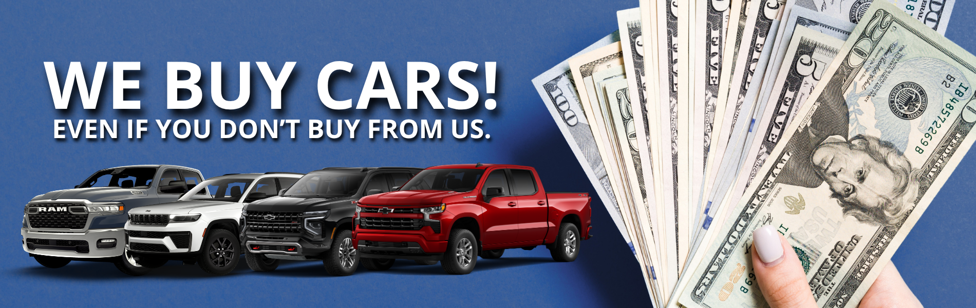 WE BUY CARS! Even if you don't buy from us.